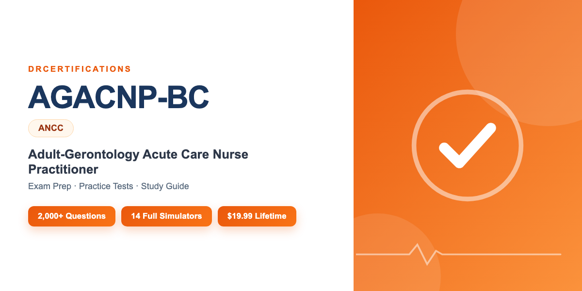 AGACNP-BC Exam Prep — Adult-Gerontology Acute Care Nurse Practitioner Study Guide and Practice Test Simulator