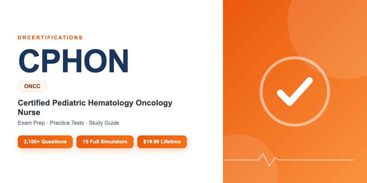 CPHON Exam Prep — Certified Pediatric Hematology Oncology Nurse Study Guide and Practice Test Simulator